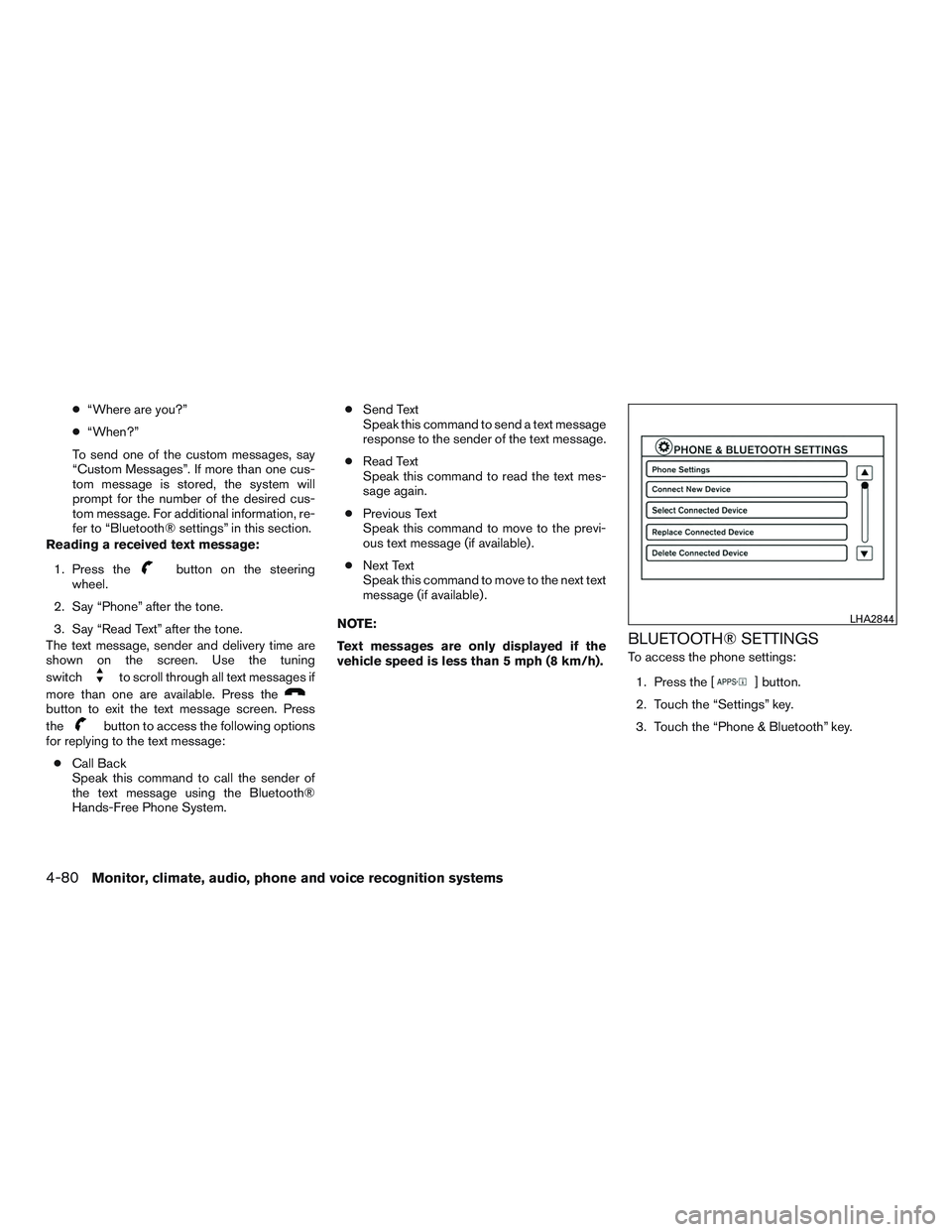 NISSAN NV PASSENGER VAN 2016  Owners Manual ●“Where are you?”
● “When?”
To send one of the custom messages, say
“Custom Messages”. If more than one cus-
tom message is stored, the system will
prompt for the number of the desired
