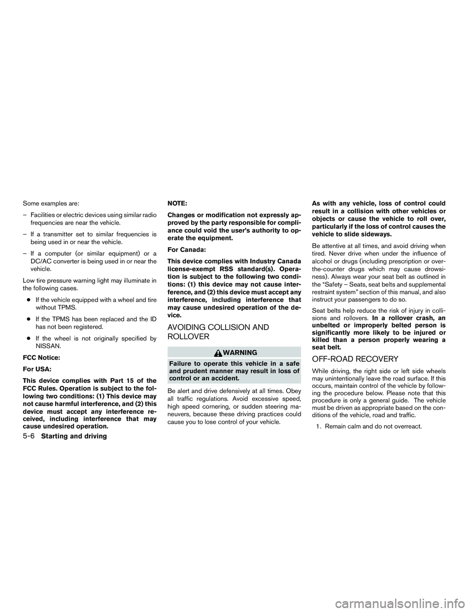 NISSAN NV PASSENGER VAN 2016  Owners Manual Some examples are:
– Facilities or electric devices using similar radiofrequencies are near the vehicle.
– If a transmitter set to similar frequencies is being used in or near the vehicle.
– If 
