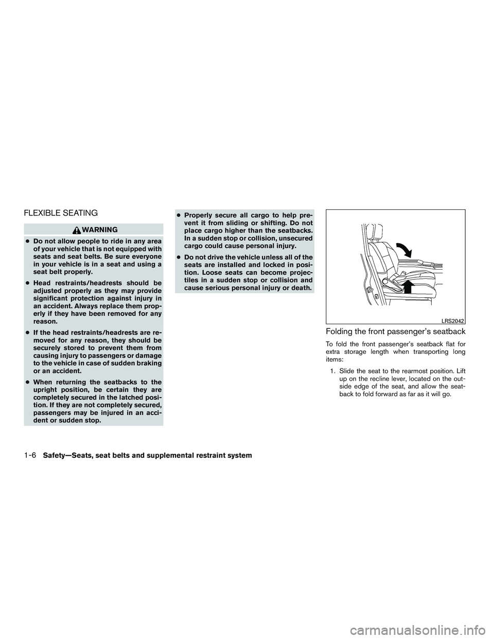NISSAN NV PASSENGER VAN 2016  Owners Manual FLEXIBLE SEATING
WARNING
●Do not allow people to ride in any area
of your vehicle that is not equipped with
seats and seat belts. Be sure everyone
in your vehicle is in a seat and using a
seat belt 