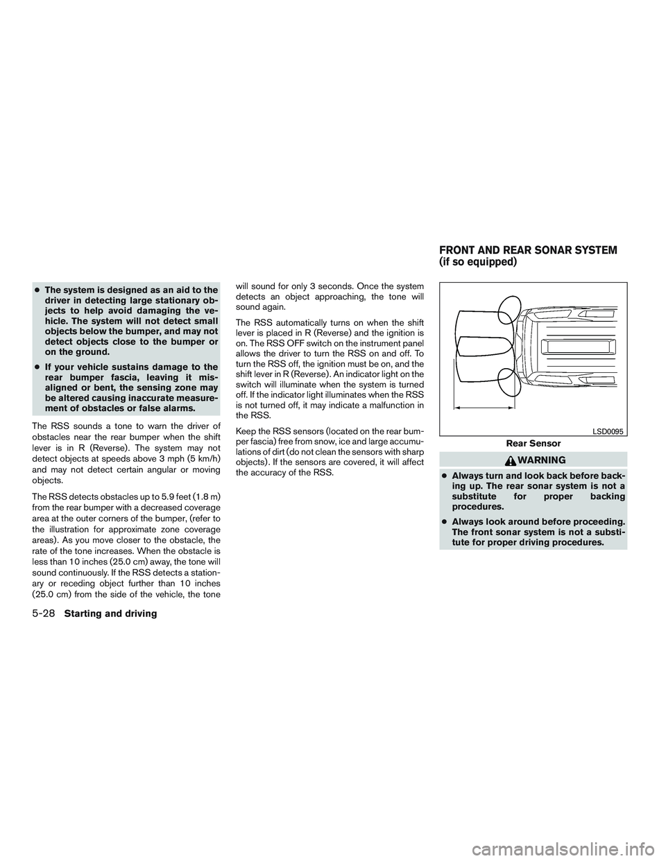 NISSAN NV PASSENGER VAN 2016 Owners Manual ●The system is designed as an aid to the
driver in detecting large stationary ob-
jects to help avoid damaging the ve-
hicle. The system will not detect small
objects below the bumper, and may not
d NISSAN NV PASSENGER VAN 2016 Owners Manual ●The system is designed as an aid to the
driver in detecting large stationary ob-
jects to help avoid damaging the ve-
hicle. The system will not detect small
objects below the bumper, and may not
d