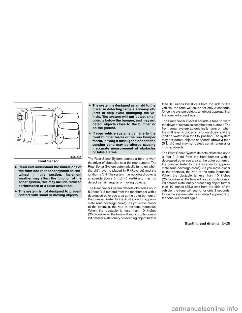 NISSAN NV PASSENGER VAN 2016 Owners Manual ●Read and understand the limitations of
the front and rear sonar system as con-
tained in this section. Inclement
weather may affect the function of the
sonar system, this may include reduced
perfor NISSAN NV PASSENGER VAN 2016 Owners Manual ●Read and understand the limitations of
the front and rear sonar system as con-
tained in this section. Inclement
weather may affect the function of the
sonar system, this may include reduced
perfor