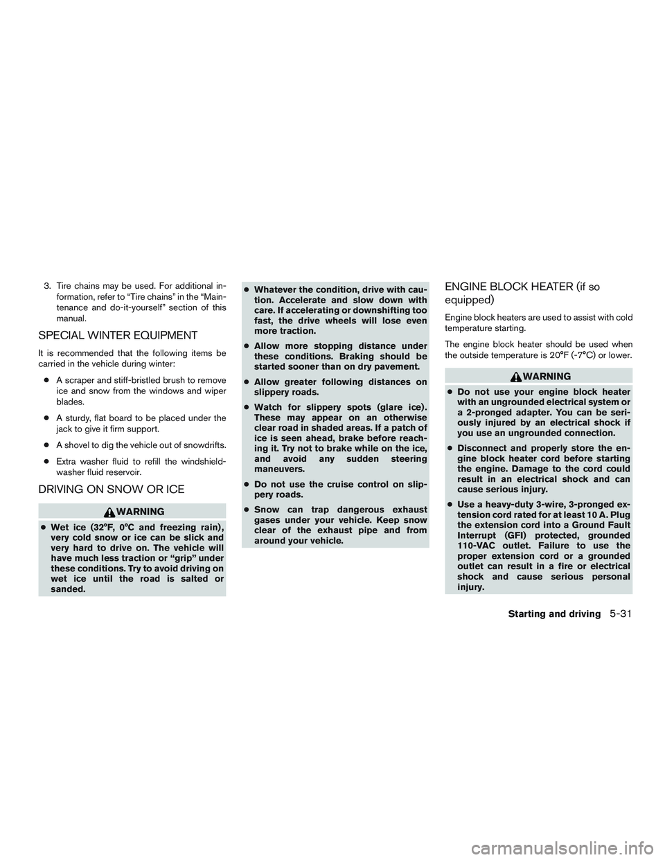 NISSAN NV PASSENGER VAN 2016 Owners Manual 3. Tire chains may be used. For additional in-formation, refer to “Tire chains” in the “Main-
tenance and do-it-yourself” section of this
manual.
SPECIAL WINTER EQUIPMENT
It is recommended tha NISSAN NV PASSENGER VAN 2016 Owners Manual 3. Tire chains may be used. For additional in-formation, refer to “Tire chains” in the “Main-
tenance and do-it-yourself” section of this
manual.
SPECIAL WINTER EQUIPMENT
It is recommended tha