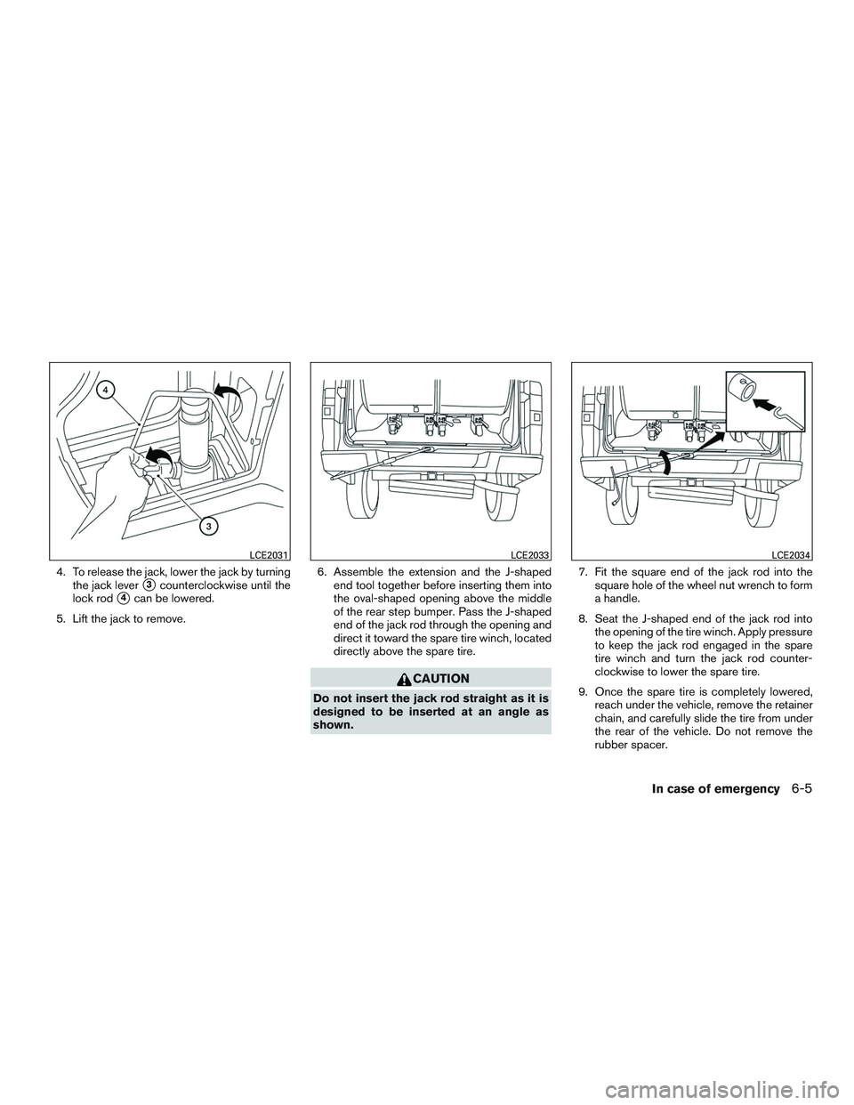 NISSAN NV PASSENGER VAN 2016 Owners Manual 4. To release the jack, lower the jack by turningthe jack lever
3counterclockwise until the
lock rod
4can be lowered.
5. Lift the jack to remove. 6. Assemble the extension and the J-shaped
end tool NISSAN NV PASSENGER VAN 2016 Owners Manual 4. To release the jack, lower the jack by turningthe jack lever
3counterclockwise until the
lock rod
4can be lowered.
5. Lift the jack to remove. 6. Assemble the extension and the J-shaped
end tool