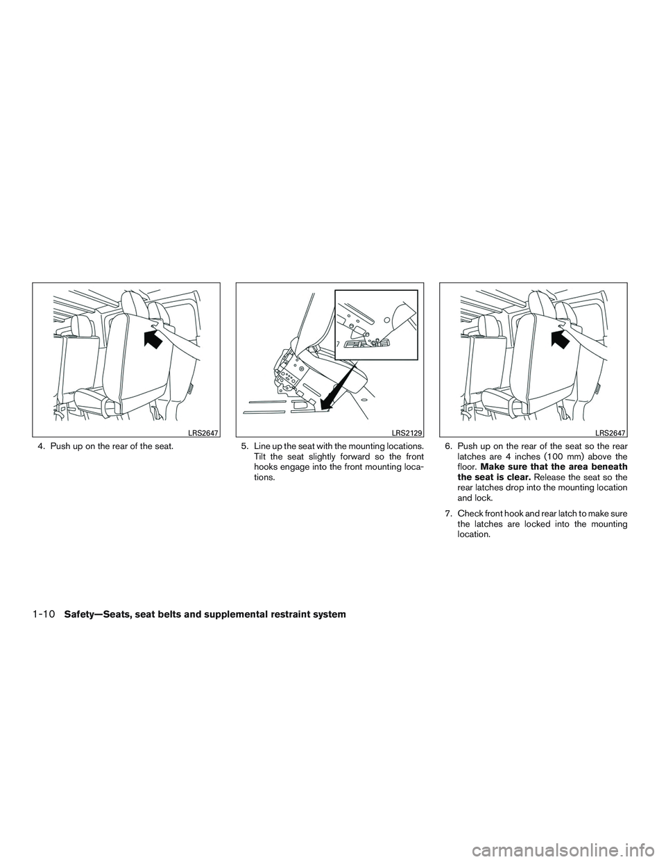 NISSAN NV PASSENGER VAN 2016  Owners Manual 4. Push up on the rear of the seat.5. Line up the seat with the mounting locations.
Tilt the seat slightly forward so the front
hooks engage into the front mounting loca-
tions. 6. Push up on the rear
