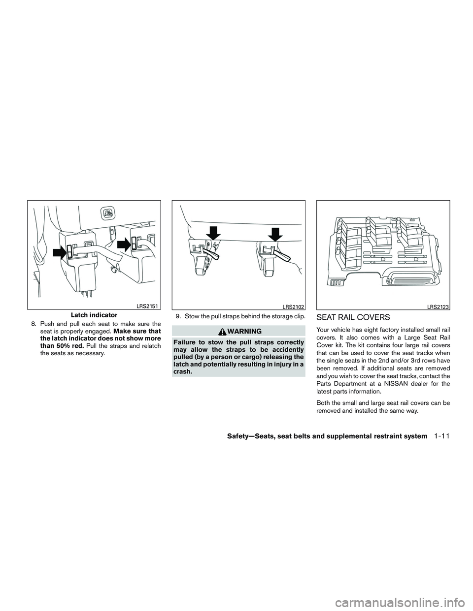 NISSAN NV PASSENGER VAN 2016 Owners Manual 8. Push and pull each seat to make sure theseat is properly engaged. Make sure that
the latch indicator does not show more
than 50% red. Pull the straps and relatch
the seats as necessary. 9. Stow the NISSAN NV PASSENGER VAN 2016 Owners Manual 8. Push and pull each seat to make sure theseat is properly engaged. Make sure that
the latch indicator does not show more
than 50% red. Pull the straps and relatch
the seats as necessary. 9. Stow the