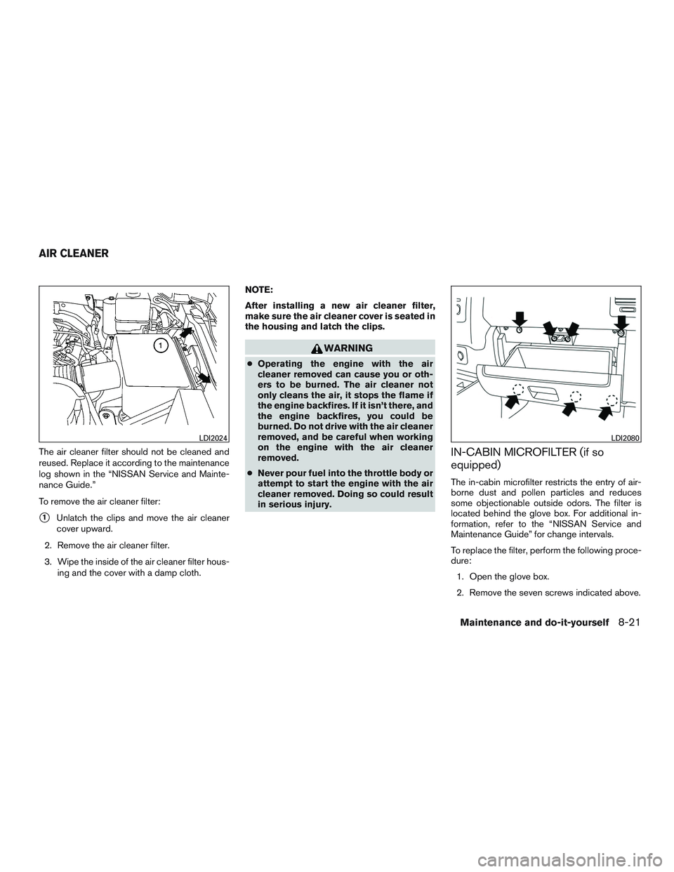 NISSAN NV PASSENGER VAN 2016 Owners Manual The air cleaner filter should not be cleaned and
reused. Replace it according to the maintenance
log shown in the “NISSAN Service and Mainte-
nance Guide.”
To remove the air cleaner filter:
1Unla NISSAN NV PASSENGER VAN 2016 Owners Manual The air cleaner filter should not be cleaned and
reused. Replace it according to the maintenance
log shown in the “NISSAN Service and Mainte-
nance Guide.”
To remove the air cleaner filter:
1Unla