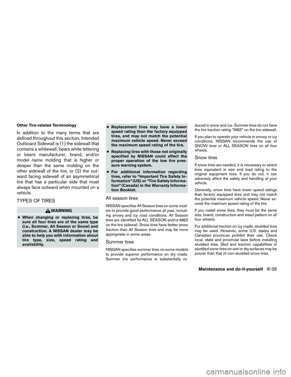 NISSAN NV PASSENGER VAN 2016 Owners Manual Other Tire-related Terminology
In addition to the many terms that are
defined throughout this section, Intended
Outboard Sidewall is (1) the sidewall that
contains a whitewall, bears white lettering
o NISSAN NV PASSENGER VAN 2016 Owners Manual Other Tire-related Terminology
In addition to the many terms that are
defined throughout this section, Intended
Outboard Sidewall is (1) the sidewall that
contains a whitewall, bears white lettering
o