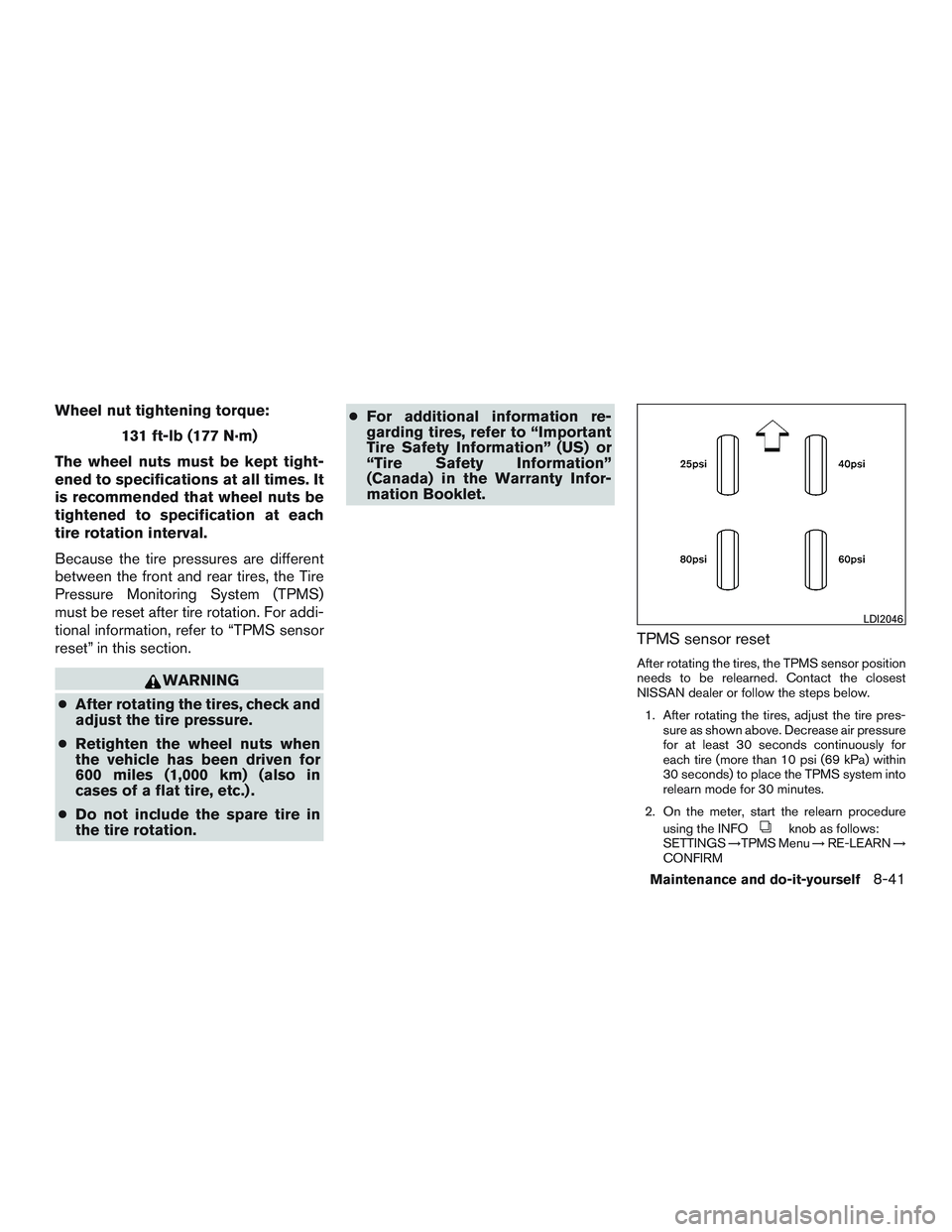 NISSAN NV PASSENGER VAN 2016 Owners Manual Wheel nut tightening torque:131 ft-lb (177 N·m)
The wheel nuts must be kept tight-
ened to specifications at all times. It
is recommended that wheel nuts be
tightened to specification at each
tire ro NISSAN NV PASSENGER VAN 2016 Owners Manual Wheel nut tightening torque:131 ft-lb (177 N·m)
The wheel nuts must be kept tight-
ened to specifications at all times. It
is recommended that wheel nuts be
tightened to specification at each
tire ro