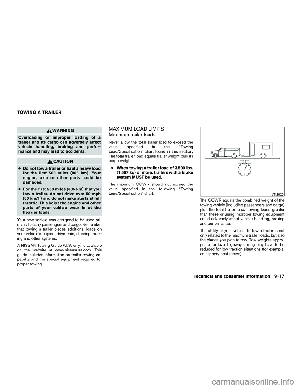 NISSAN NV PASSENGER VAN 2016 Owners Manual WARNING
Overloading or improper loading of a
trailer and its cargo can adversely affect
vehicle handling, braking and perfor-
mance and may lead to accidents.
CAUTION
●Do not tow a trailer or haul a NISSAN NV PASSENGER VAN 2016 Owners Manual WARNING
Overloading or improper loading of a
trailer and its cargo can adversely affect
vehicle handling, braking and perfor-
mance and may lead to accidents.
CAUTION
●Do not tow a trailer or haul a