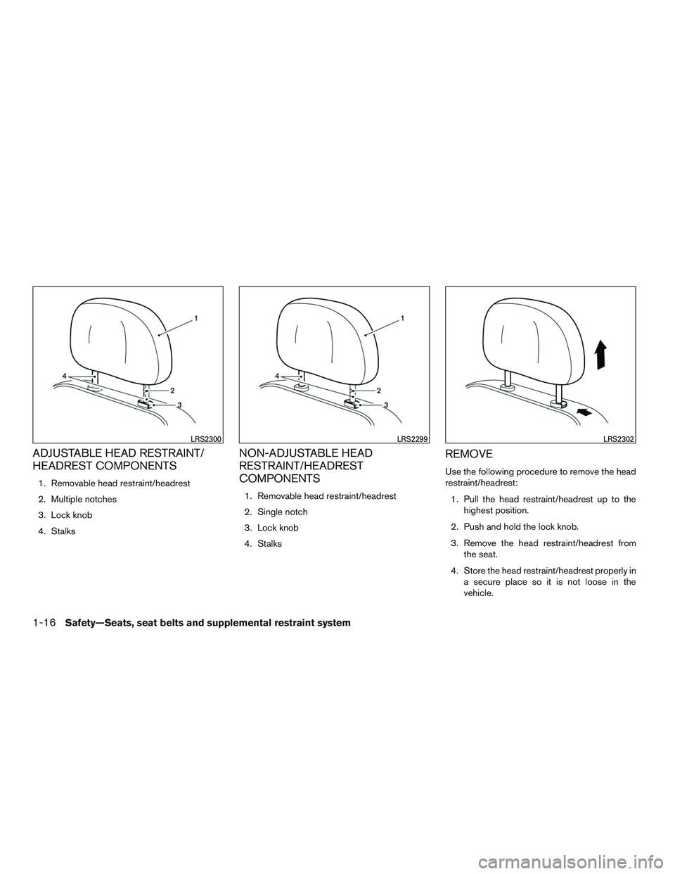 NISSAN NV PASSENGER VAN 2016  Owners Manual ADJUSTABLE HEAD RESTRAINT/
HEADREST COMPONENTS
1. Removable head restraint/headrest
2. Multiple notches
3. Lock knob
4. Stalks
NON-ADJUSTABLE HEAD
RESTRAINT/HEADREST
COMPONENTS
1. Removable head restr