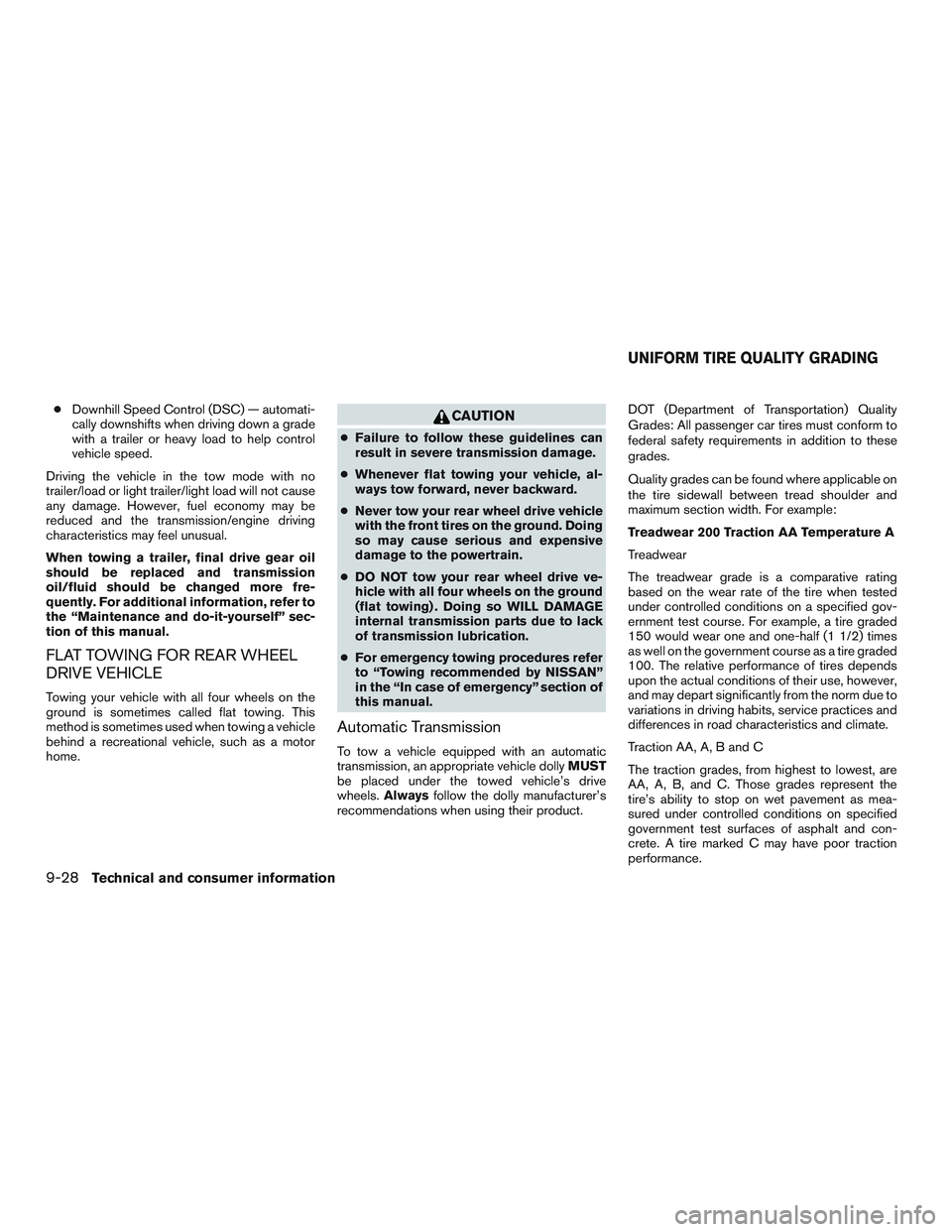 NISSAN NV PASSENGER VAN 2016 Owners Manual ●Downhill Speed Control (DSC) — automati-
cally downshifts when driving down a grade
with a trailer or heavy load to help control
vehicle speed.
Driving the vehicle in the tow mode with no
trailer NISSAN NV PASSENGER VAN 2016 Owners Manual ●Downhill Speed Control (DSC) — automati-
cally downshifts when driving down a grade
with a trailer or heavy load to help control
vehicle speed.
Driving the vehicle in the tow mode with no
trailer