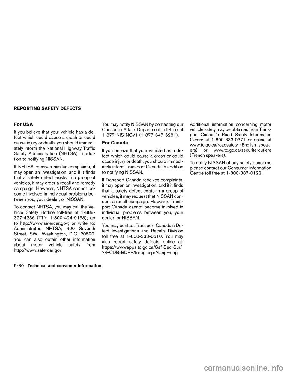 NISSAN NV PASSENGER VAN 2016 Owners Manual For USA
If you believe that your vehicle has a de-
fect which could cause a crash or could
cause injury or death, you should immedi-
ately inform the National Highway Traffic
Safety Administration (NH NISSAN NV PASSENGER VAN 2016 Owners Manual For USA
If you believe that your vehicle has a de-
fect which could cause a crash or could
cause injury or death, you should immedi-
ately inform the National Highway Traffic
Safety Administration (NH