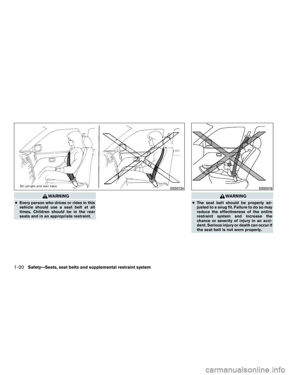 NISSAN NV PASSENGER VAN 2016  Owners Manual WARNING
●Every person who drives or rides in this
vehicle should use a seat belt at all
times. Children should be in the rear
seats and in an appropriate restraint.
WARNING
● The seat belt should 