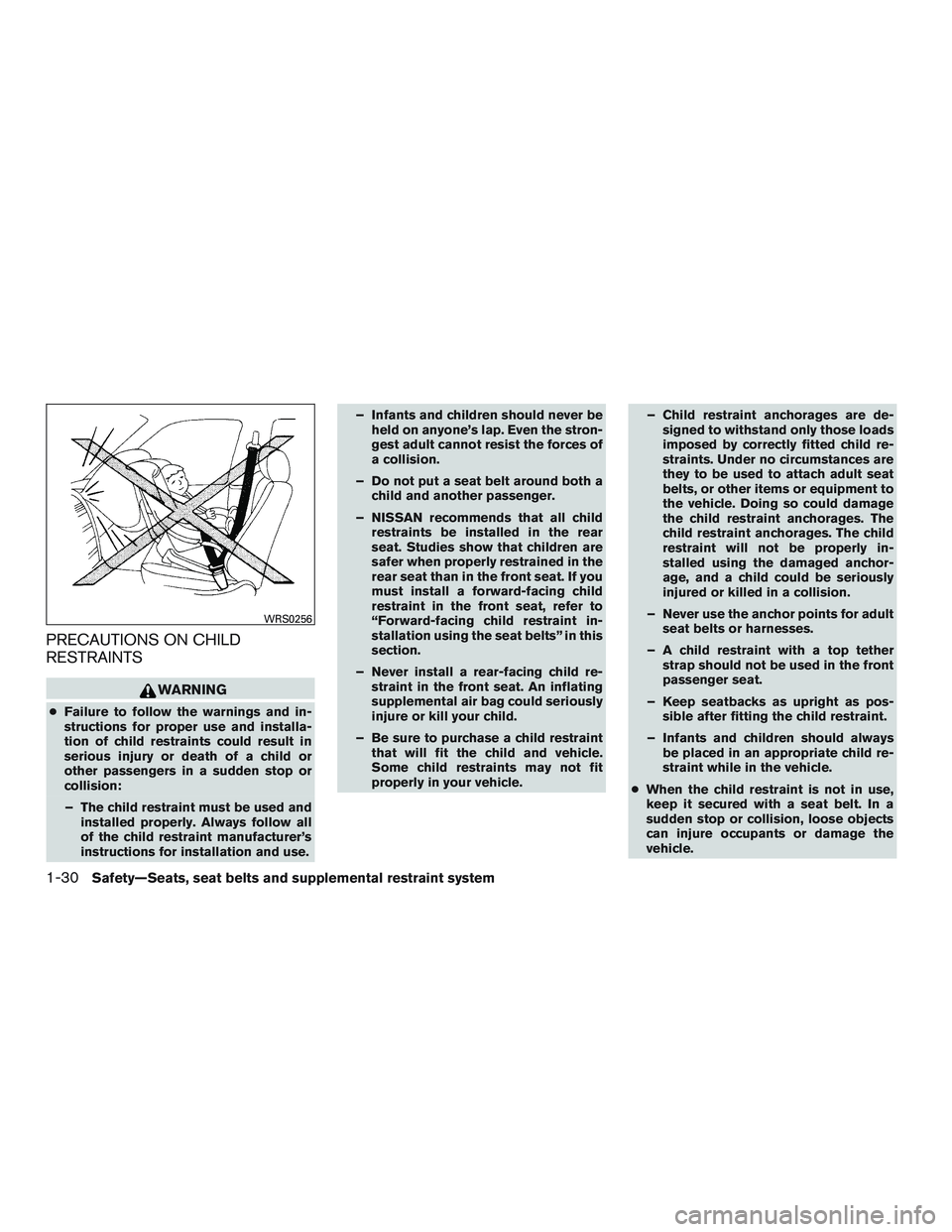 NISSAN NV PASSENGER VAN 2016  Owners Manual PRECAUTIONS ON CHILD
RESTRAINTS
WARNING
●Failure to follow the warnings and in-
structions for proper use and installa-
tion of child restraints could result in
serious injury or death of a child or