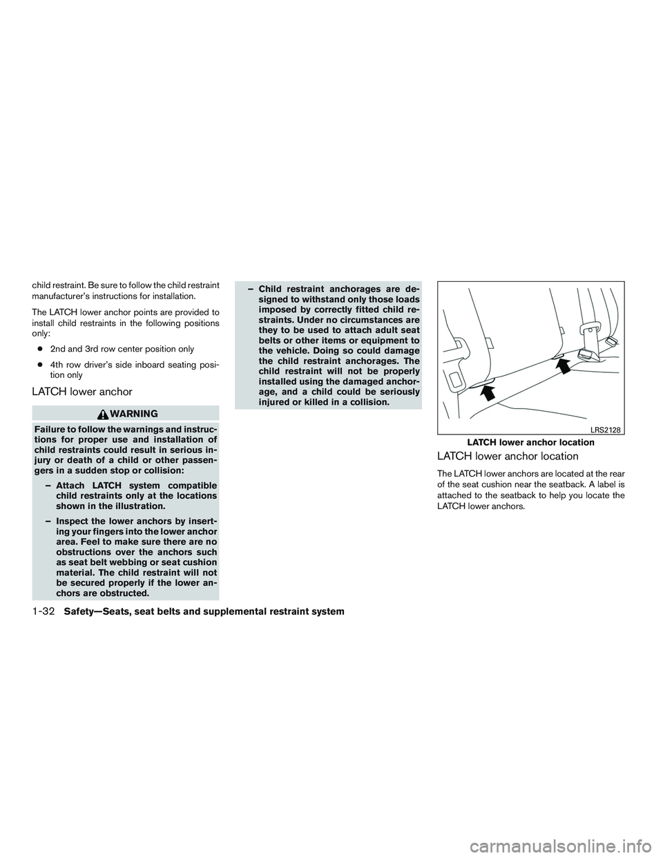 NISSAN NV PASSENGER VAN 2016  Owners Manual child restraint. Be sure to follow the child restraint
manufacturer’s instructions for installation.
The LATCH lower anchor points are provided to
install child restraints in the following positions