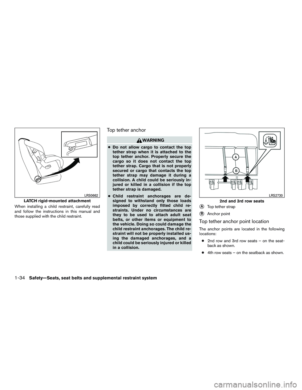 NISSAN NV PASSENGER VAN 2016  Owners Manual When installing a child restraint, carefully read
and follow the instructions in this manual and
those supplied with the child restraint.
Top tether anchor
WARNING
●Do not allow cargo to contact the