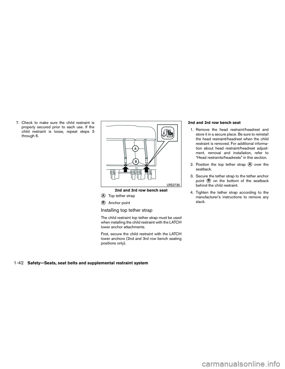 NISSAN NV PASSENGER VAN 2016  Owners Manual 7. Check to make sure the child restraint isproperly secured prior to each use. If the
child restraint is loose, repeat steps 3
through 6.
ATop tether strap
BAnchor point
Installing top tether strap