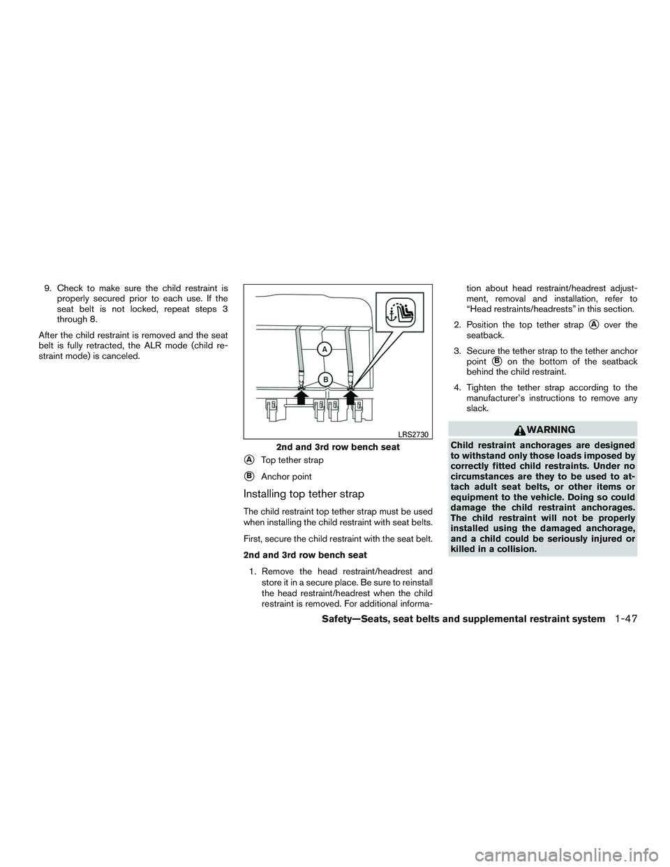 NISSAN NV PASSENGER VAN 2016  Owners Manual 9. Check to make sure the child restraint isproperly secured prior to each use. If the
seat belt is not locked, repeat steps 3
through 8.
After the child restraint is removed and the seat
belt is full