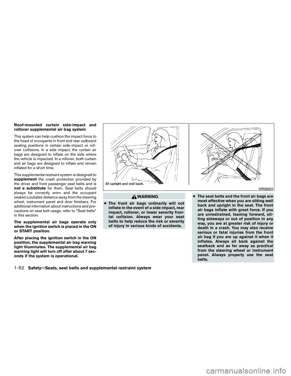 NISSAN NV PASSENGER VAN 2016 Owners Manual Roof-mounted curtain side-impact and
rollover supplemental air bag system
This system can help cushion the impact force to
the head of occupants in front and rear outboard
seating positions in certain NISSAN NV PASSENGER VAN 2016 Owners Manual Roof-mounted curtain side-impact and
rollover supplemental air bag system
This system can help cushion the impact force to
the head of occupants in front and rear outboard
seating positions in certain