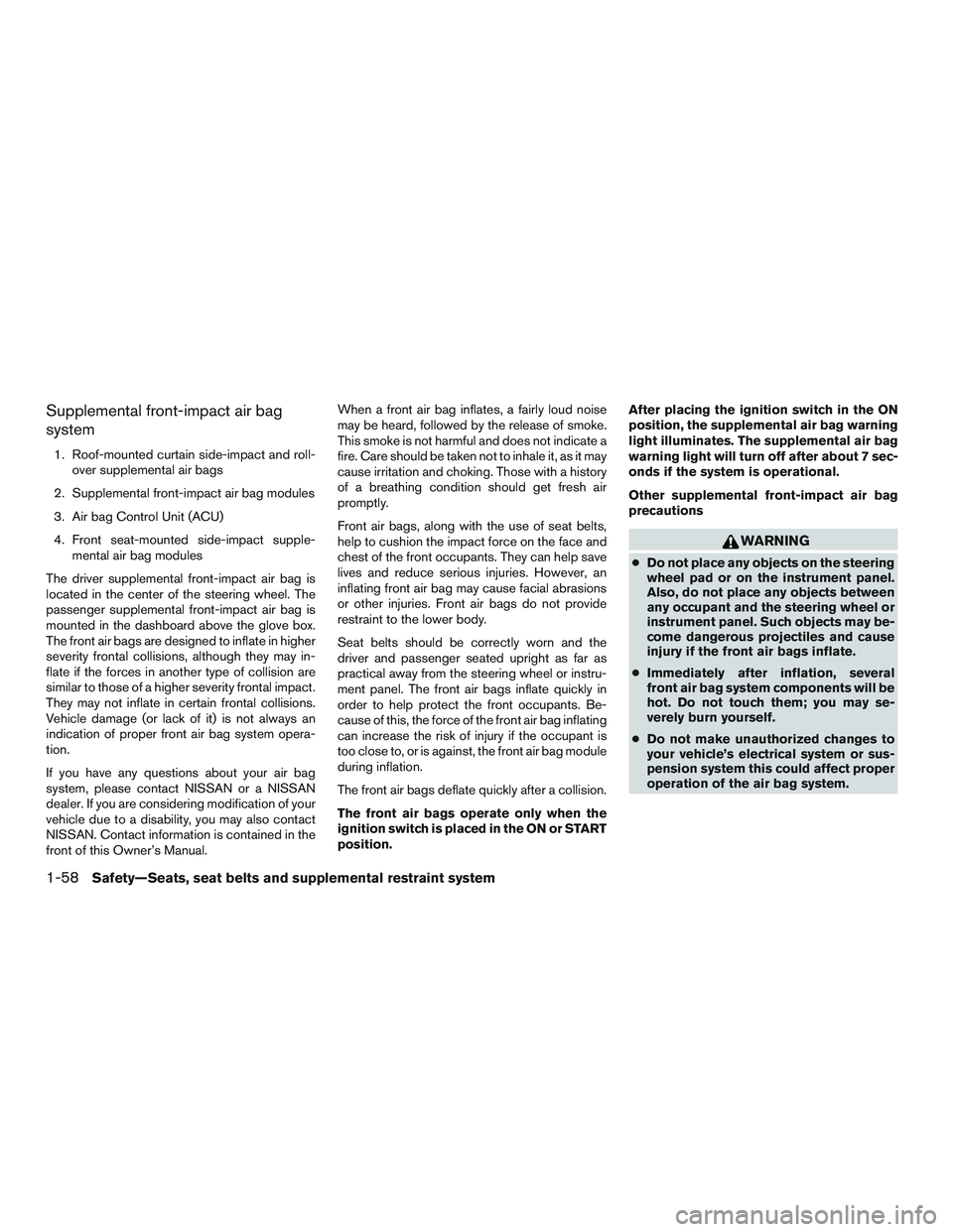 NISSAN NV PASSENGER VAN 2016 Owners Manual Supplemental front-impact air bag
system
1. Roof-mounted curtain side-impact and roll-over supplemental air bags
2. Supplemental front-impact air bag modules
3. Air bag Control Unit (ACU)
4. Front sea NISSAN NV PASSENGER VAN 2016 Owners Manual Supplemental front-impact air bag
system
1. Roof-mounted curtain side-impact and roll-over supplemental air bags
2. Supplemental front-impact air bag modules
3. Air bag Control Unit (ACU)
4. Front sea