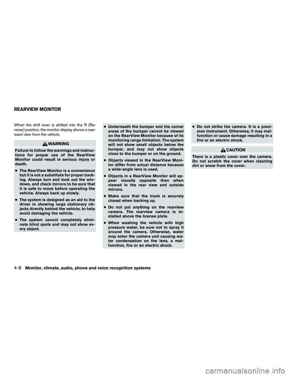 NISSAN NV200 2016 Owners Manual When the shift lever is shifted into the R (Re-
verse) position, the monitor display shows a rear-
ward view from the vehicle.
WARNING
Failure to follow the warnings and instruc-
tions for proper use NISSAN NV200 2016 Owners Manual When the shift lever is shifted into the R (Re-
verse) position, the monitor display shows a rear-
ward view from the vehicle.
WARNING
Failure to follow the warnings and instruc-
tions for proper use
