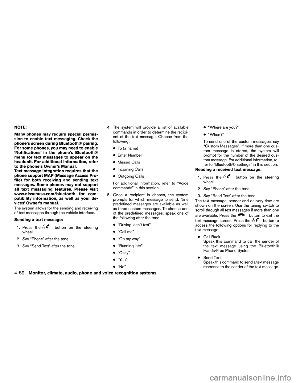 NISSAN NV200 2016  Owners Manual NOTE:
Many phones may require special permis-
sion to enable text messaging. Check the
phone’s screen during Bluetooth® pairing.
For some phones, you may need to enable
‘Notifications’ in the p