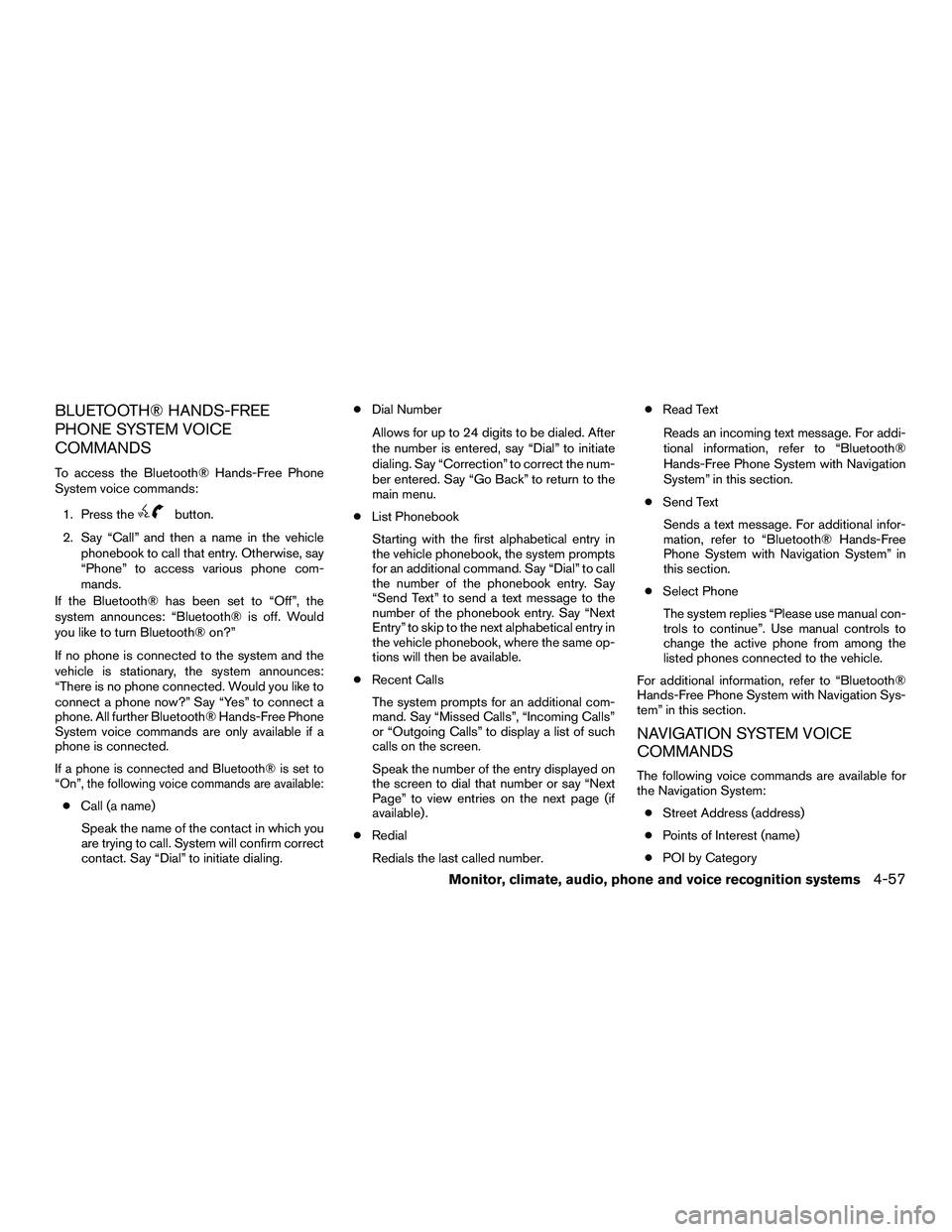 NISSAN NV200 2016  Owners Manual BLUETOOTH® HANDS-FREE
PHONE SYSTEM VOICE
COMMANDS
To access the Bluetooth® Hands-Free Phone
System voice commands:1. Press the
button.
2. Say “Call” and then a name in the vehicle phonebook to c