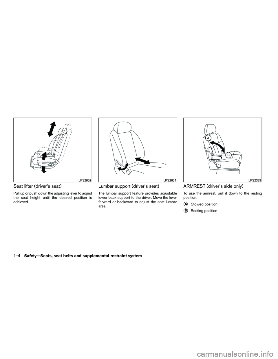 NISSAN NV200 2016  Owners Manual Seat lifter (driver’s seat)
Pull up or push down the adjusting lever to adjust
the seat height until the desired position is
achieved.
Lumbar support (driver’s seat)
The lumbar support feature pro