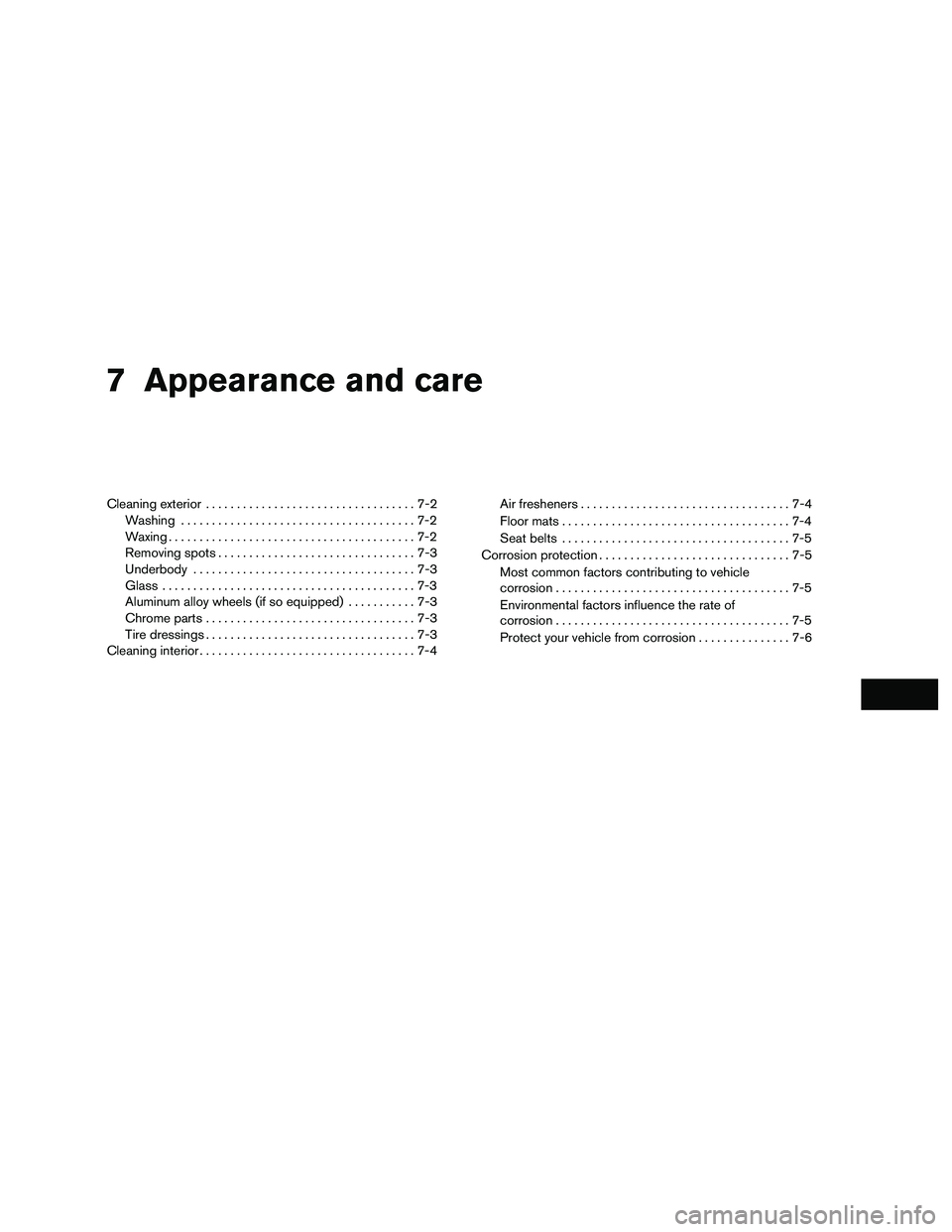 NISSAN NV200 2016  Owners Manual 7 Appearance and care
Cleaning exterior..................................7-2
Washing ......................................7-2
Waxing ........................................7-2
Removing spots .......