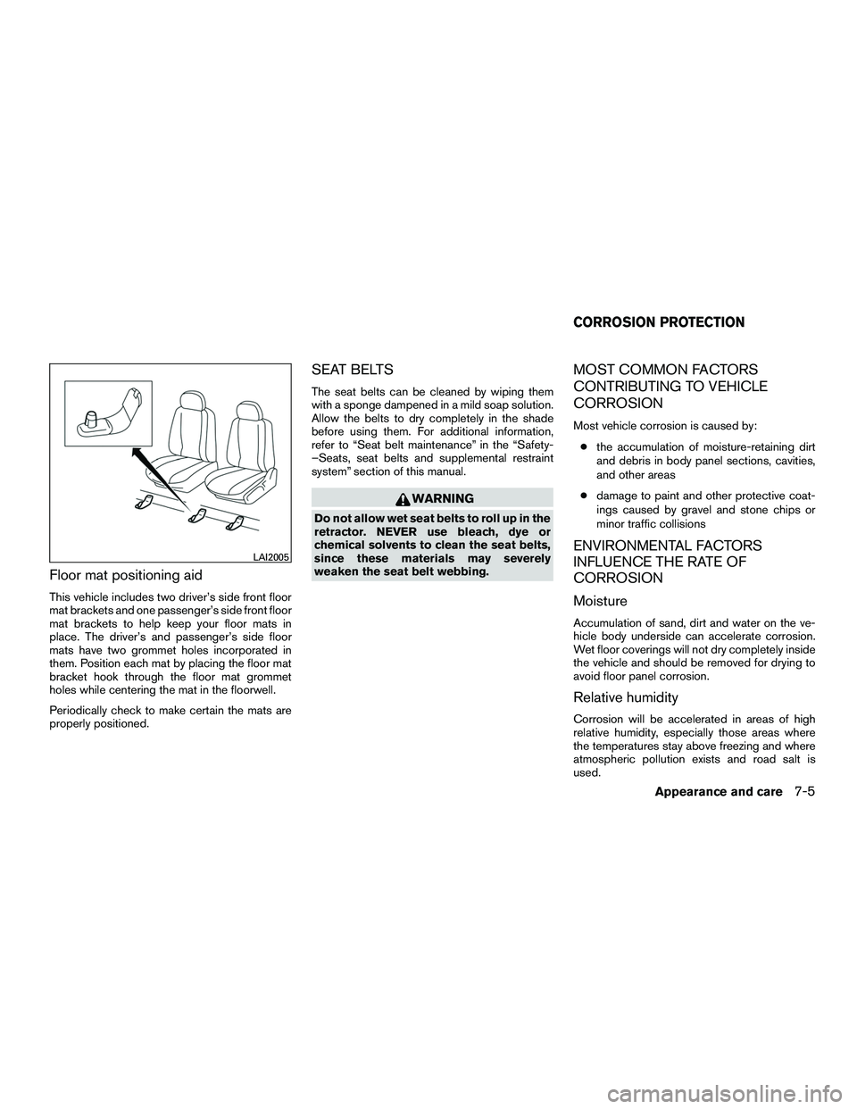 NISSAN NV200 2016  Owners Manual Floor mat positioning aid
This vehicle includes two driver’s side front floor
mat brackets and one passenger’s side front floor
mat brackets to help keep your floor mats in
place. The driver’s a