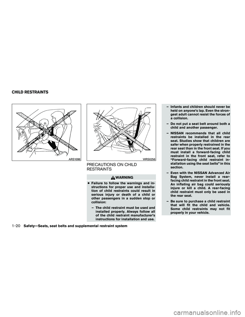NISSAN NV200 2016 Owners Manual PRECAUTIONS ON CHILD
RESTRAINTS
WARNING
●Failure to follow the warnings and in-
structions for proper use and installa-
tion of child restraints could result in
serious injury or death of a child or NISSAN NV200 2016 Owners Manual PRECAUTIONS ON CHILD
RESTRAINTS
WARNING
●Failure to follow the warnings and in-
structions for proper use and installa-
tion of child restraints could result in
serious injury or death of a child or