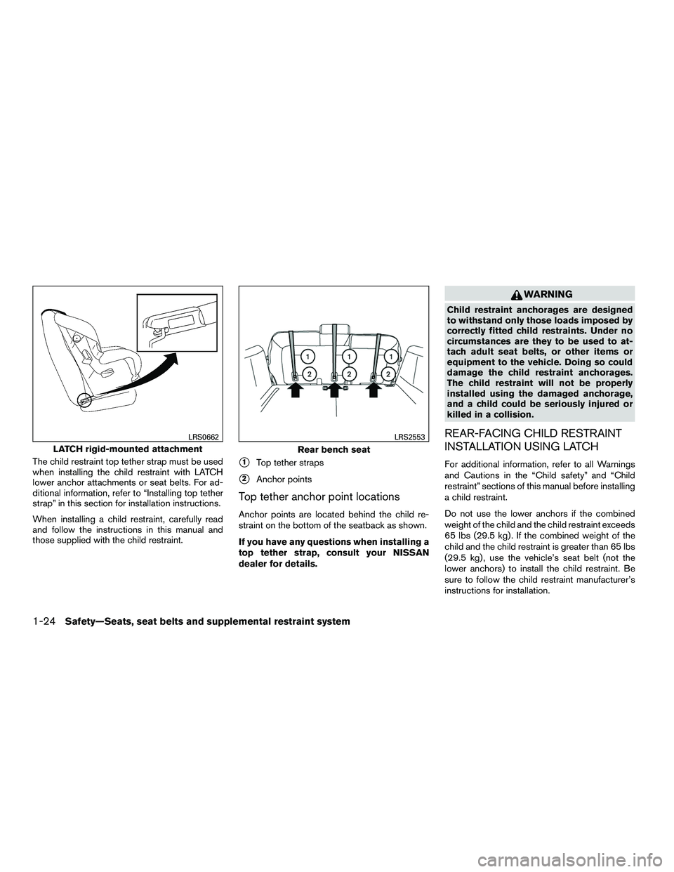 NISSAN NV200 2016 Owners Manual The child restraint top tether strap must be used
when installing the child restraint with LATCH
lower anchor attachments or seat belts. For ad-
ditional information, refer to “Installing top tether NISSAN NV200 2016 Owners Manual The child restraint top tether strap must be used
when installing the child restraint with LATCH
lower anchor attachments or seat belts. For ad-
ditional information, refer to “Installing top tether