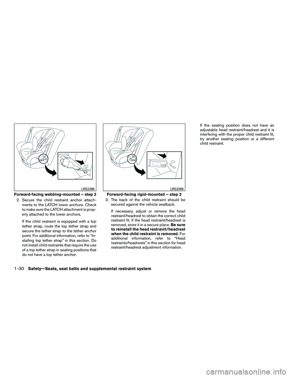 NISSAN NV200 2016 Owners Manual 2. Secure the child restraint anchor attach-ments to the LATCH lower anchors. Check
to make sure the LATCH attachment is prop-
erly attached to the lower anchors.
If the child restraint is equipped wi NISSAN NV200 2016 Owners Manual 2. Secure the child restraint anchor attach-ments to the LATCH lower anchors. Check
to make sure the LATCH attachment is prop-
erly attached to the lower anchors.
If the child restraint is equipped wi