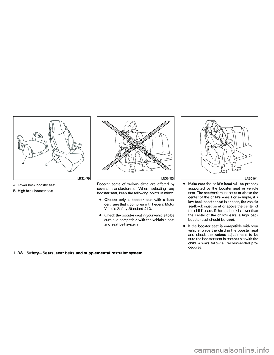 NISSAN NV200 2016  Owners Manual A. Lower back booster seat
B. High back booster seatBooster seats of various sizes are offered by
several manufacturers. When selecting any
booster seat, keep the following points in mind:● Choose o