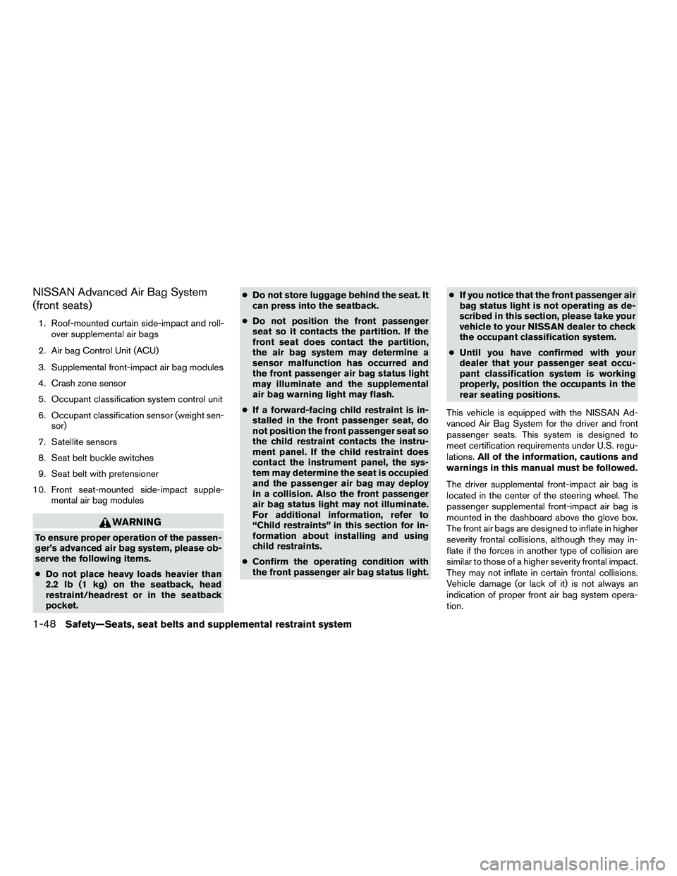 NISSAN NV200 2016  Owners Manual NISSAN Advanced Air Bag System
(front seats)
1. Roof-mounted curtain side-impact and roll-over supplemental air bags
2. Air bag Control Unit (ACU)
3. Supplemental front-impact air bag modules
4. Crash