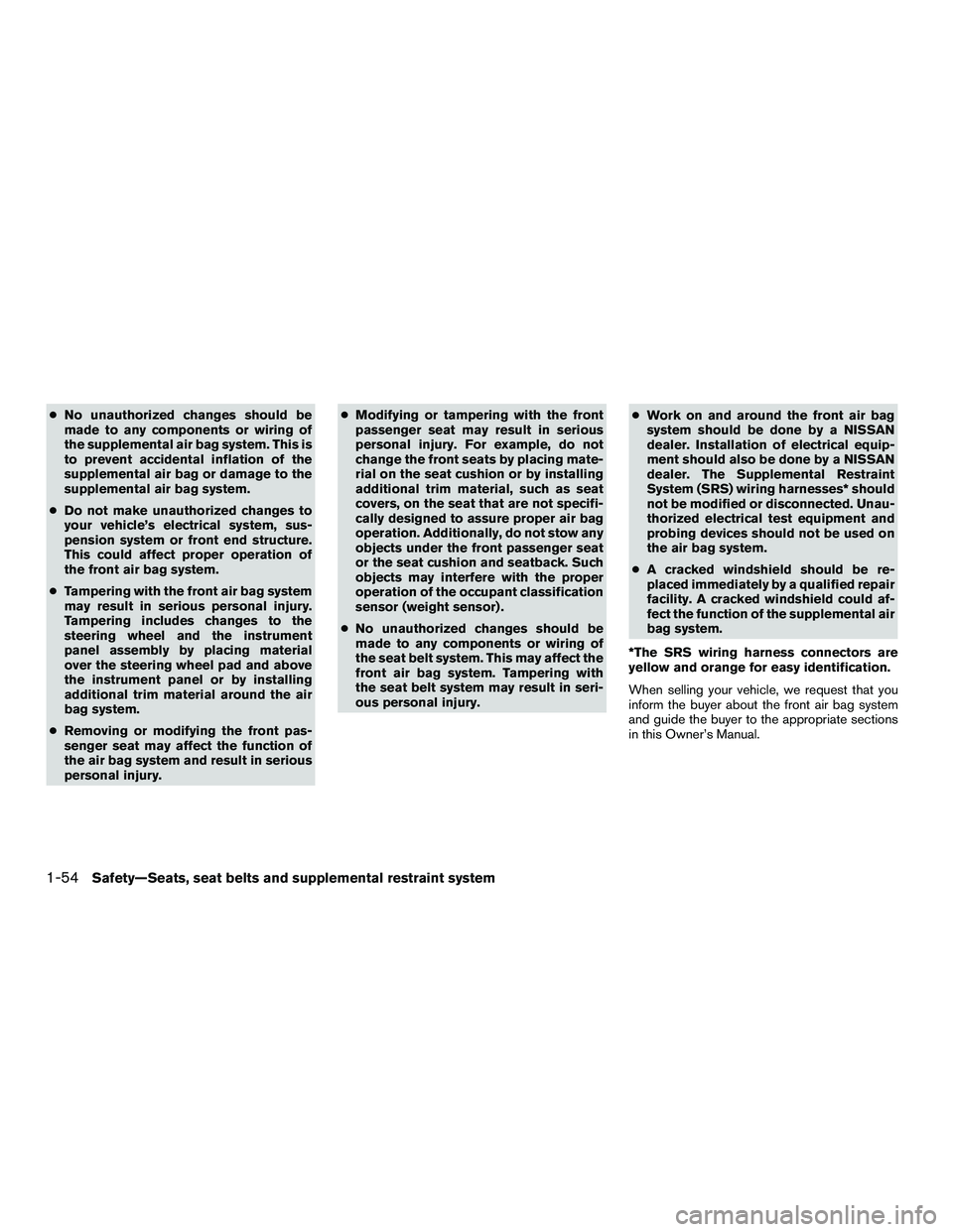 NISSAN NV200 2016 Owners Manual ●No unauthorized changes should be
made to any components or wiring of
the supplemental air bag system. This is
to prevent accidental inflation of the
supplemental air bag or damage to the
supplemen NISSAN NV200 2016 Owners Manual ●No unauthorized changes should be
made to any components or wiring of
the supplemental air bag system. This is
to prevent accidental inflation of the
supplemental air bag or damage to the
supplemen