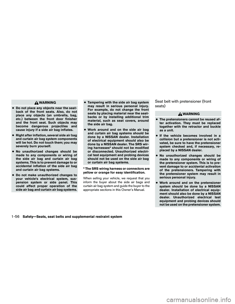 NISSAN NV200 2016 Owners Manual WARNING
●Do not place any objects near the seat-
back of the front seats. Also, do not
place any objects (an umbrella, bag,
etc.) between the front door finisher
and the front seat. Such objects may NISSAN NV200 2016 Owners Manual WARNING
●Do not place any objects near the seat-
back of the front seats. Also, do not
place any objects (an umbrella, bag,
etc.) between the front door finisher
and the front seat. Such objects may