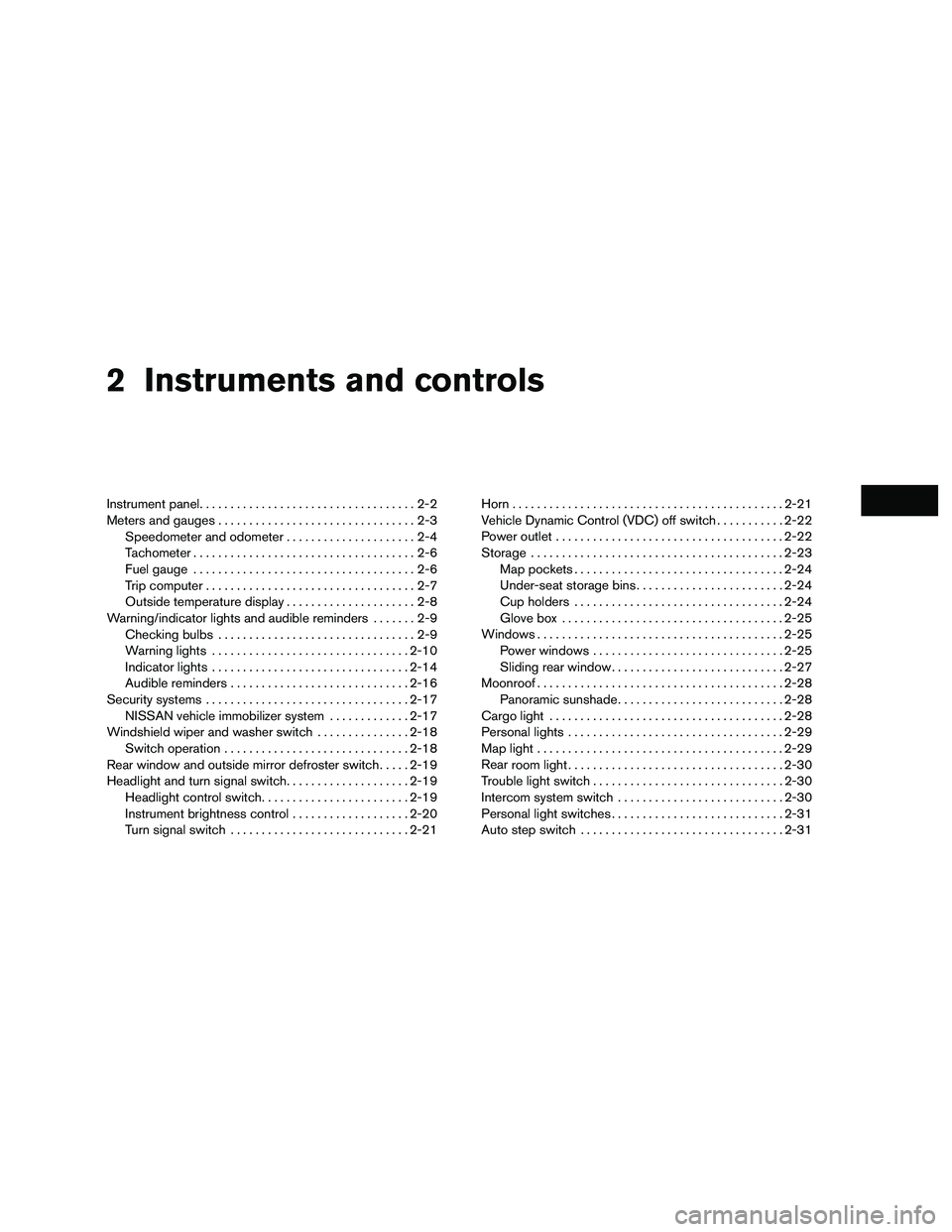 NISSAN NV200 2016 Owners Manual 2 Instruments and controls
Instrument panel...................................2-2
Meters and gauges ................................2-3
Speedometer and odometer .....................2-4
Tachometer ... NISSAN NV200 2016 Owners Manual 2 Instruments and controls
Instrument panel...................................2-2
Meters and gauges ................................2-3
Speedometer and odometer .....................2-4
Tachometer ...