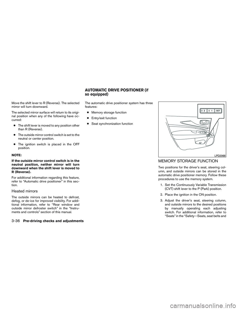 NISSAN PATHFINDER HYBRID 2015 Owners Manual Move the shift lever to R (Reverse) . The selected
mirror will turn downward.
The selected mirror surface will return to its origi-
nal position when any of the following have oc-
curred:
●The shift NISSAN PATHFINDER HYBRID 2015 Owners Manual Move the shift lever to R (Reverse) . The selected
mirror will turn downward.
The selected mirror surface will return to its origi-
nal position when any of the following have oc-
curred:
●The shift