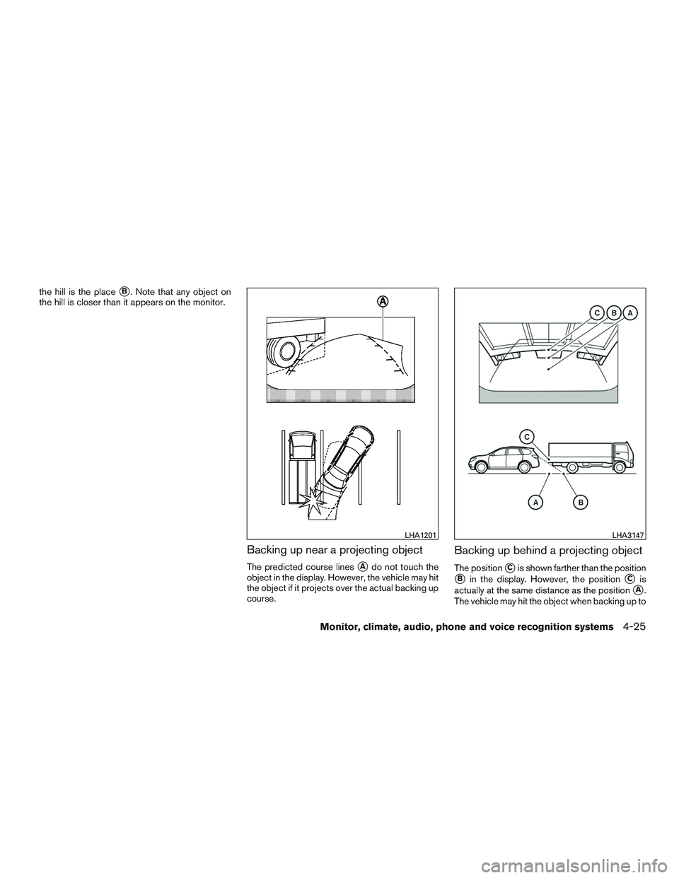 NISSAN PATHFINDER HYBRID 2015  Owners Manual the hill is the placeB. Note that any object on
the hill is closer than it appears on the monitor.
Backing up near a projecting object
The predicted course linesAdo not touch the
object in the displ