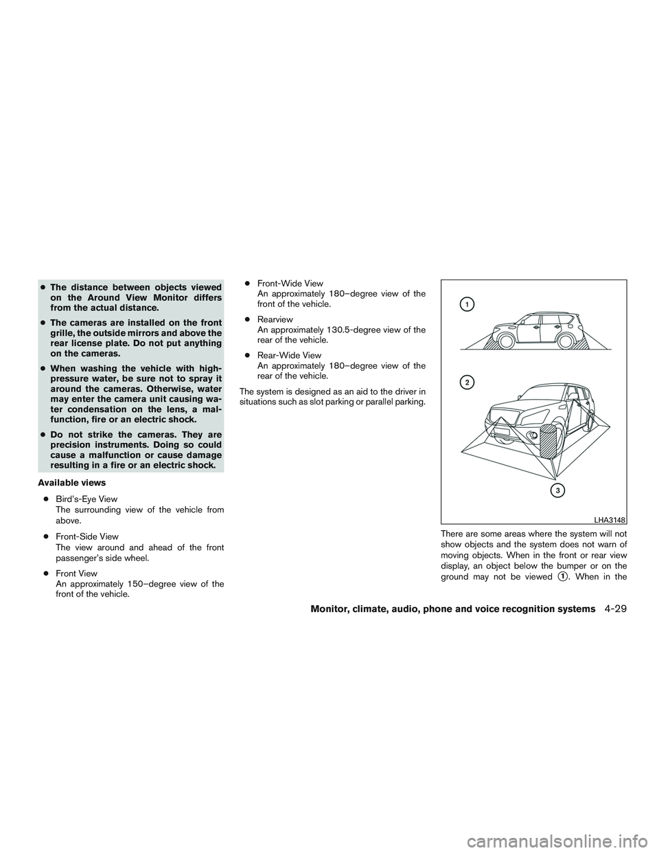 NISSAN PATHFINDER HYBRID 2015 Owners Manual ●The distance between objects viewed
on the Around View Monitor differs
from the actual distance.
●The cameras are installed on the front
grille, the outside mirrors and above the
rear license pla NISSAN PATHFINDER HYBRID 2015 Owners Manual ●The distance between objects viewed
on the Around View Monitor differs
from the actual distance.
●The cameras are installed on the front
grille, the outside mirrors and above the
rear license pla