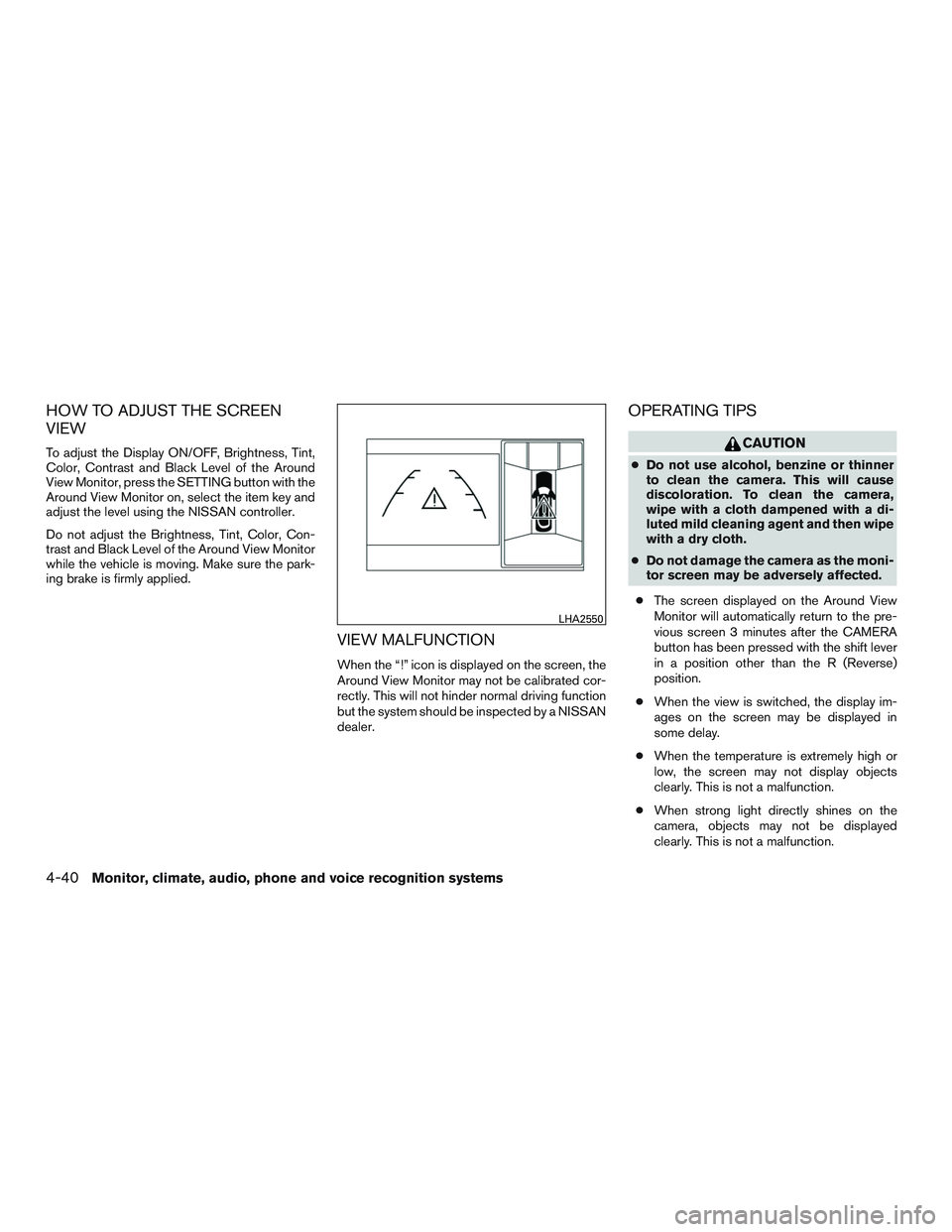 NISSAN PATHFINDER HYBRID 2015 Owners Manual HOW TO ADJUST THE SCREEN
VIEW
To adjust the Display ON/OFF, Brightness, Tint,
Color, Contrast and Black Level of the Around
View Monitor, press the SETTING button with the
Around View Monitor on, sele NISSAN PATHFINDER HYBRID 2015 Owners Manual HOW TO ADJUST THE SCREEN
VIEW
To adjust the Display ON/OFF, Brightness, Tint,
Color, Contrast and Black Level of the Around
View Monitor, press the SETTING button with the
Around View Monitor on, sele