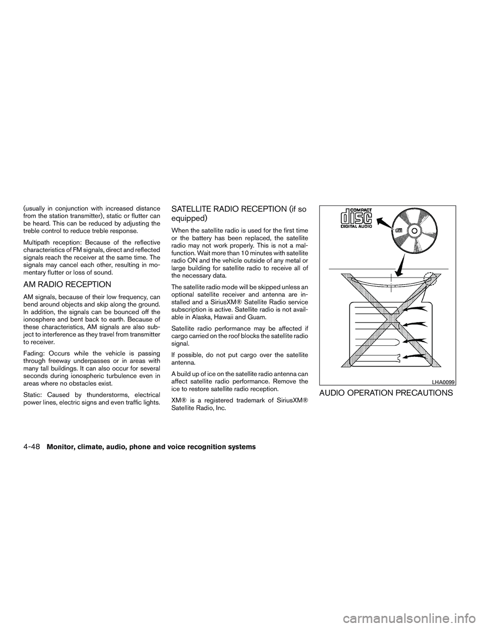 NISSAN PATHFINDER HYBRID 2015 Owners Manual (usually in conjunction with increased distance
from the station transmitter) , static or flutter can
be heard. This can be reduced by adjusting the
treble control to reduce treble response.
Multipath NISSAN PATHFINDER HYBRID 2015 Owners Manual (usually in conjunction with increased distance
from the station transmitter) , static or flutter can
be heard. This can be reduced by adjusting the
treble control to reduce treble response.
Multipath