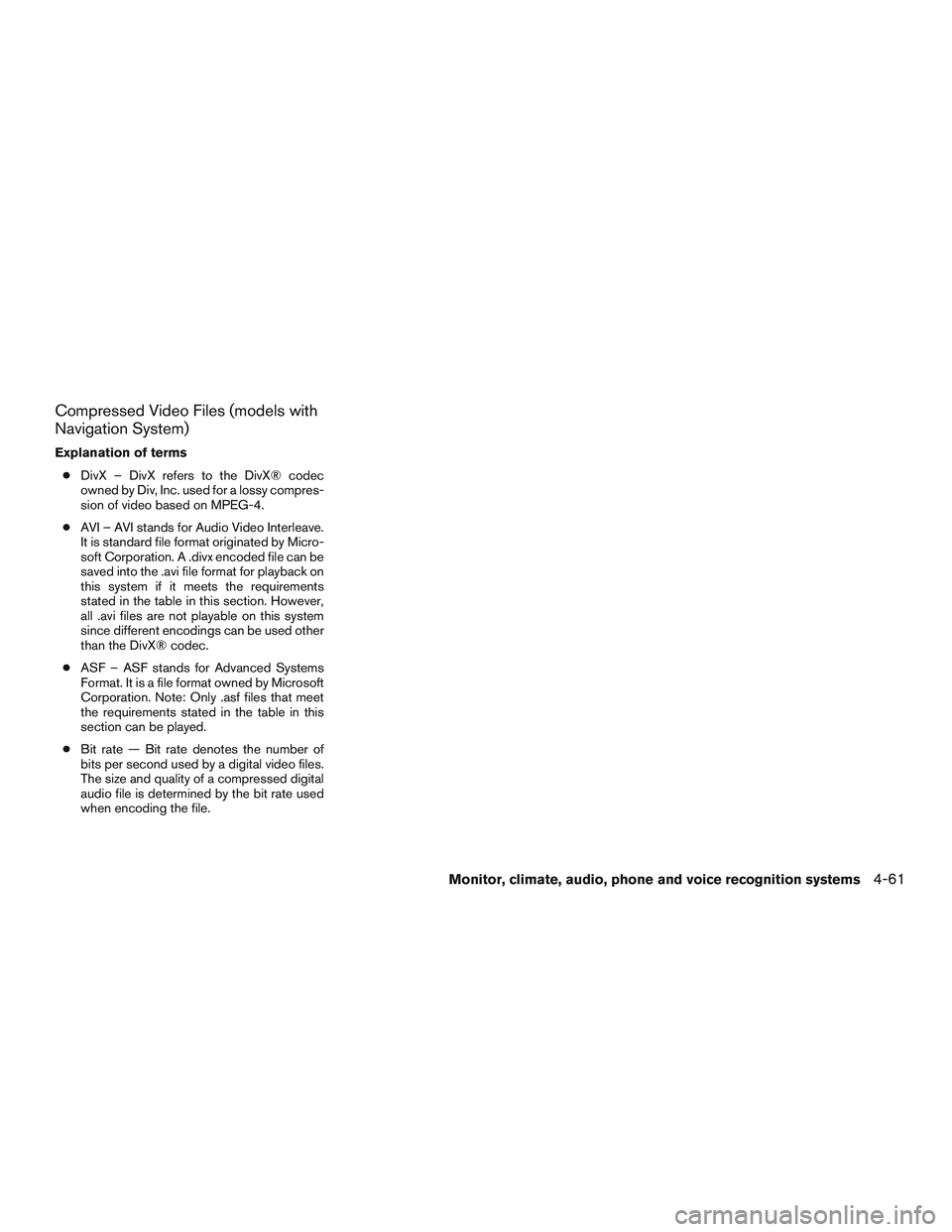 NISSAN PATHFINDER HYBRID 2015 Owners Manual Compressed Video Files (models with
Navigation System)
Explanation of terms
●DivX – DivX refers to the DivX® codec
owned by Div, Inc. used for a lossy compres-
sion of video based on MPEG-4.
●A NISSAN PATHFINDER HYBRID 2015 Owners Manual Compressed Video Files (models with
Navigation System)
Explanation of terms
●DivX – DivX refers to the DivX® codec
owned by Div, Inc. used for a lossy compres-
sion of video based on MPEG-4.
●A