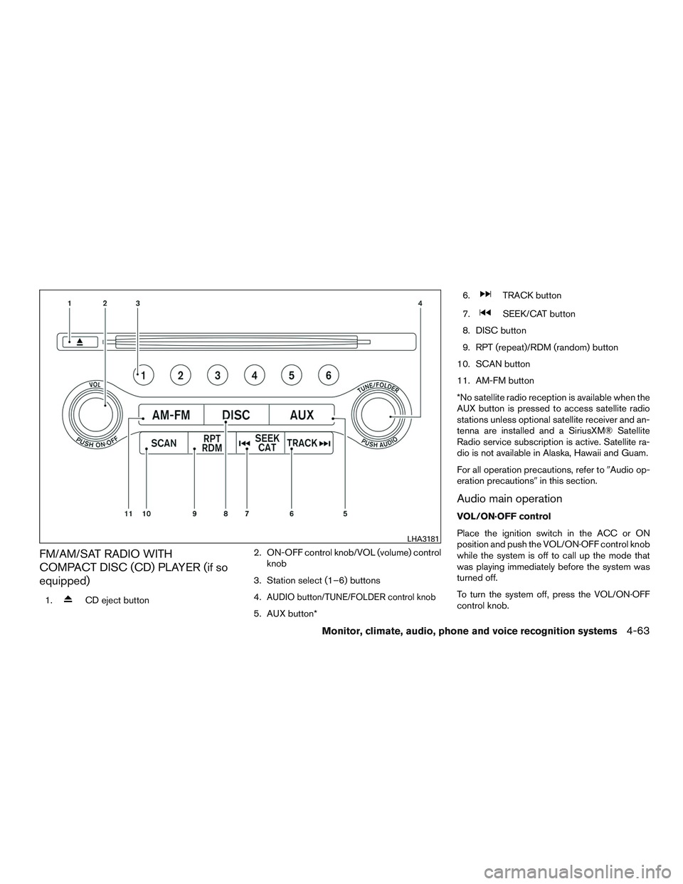 NISSAN PATHFINDER HYBRID 2015 Owners Manual FM/AM/SAT RADIO WITH
COMPACT DISC (CD) PLAYER (if so
equipped)
1.CD eject button2. ON-OFF control knob/VOL (volume) control
knob
3. Station select (1–6) buttons
4.AUDIO button/TUNE/FOLDER control kn NISSAN PATHFINDER HYBRID 2015 Owners Manual FM/AM/SAT RADIO WITH
COMPACT DISC (CD) PLAYER (if so
equipped)
1.CD eject button2. ON-OFF control knob/VOL (volume) control
knob
3. Station select (1–6) buttons
4.AUDIO button/TUNE/FOLDER control kn