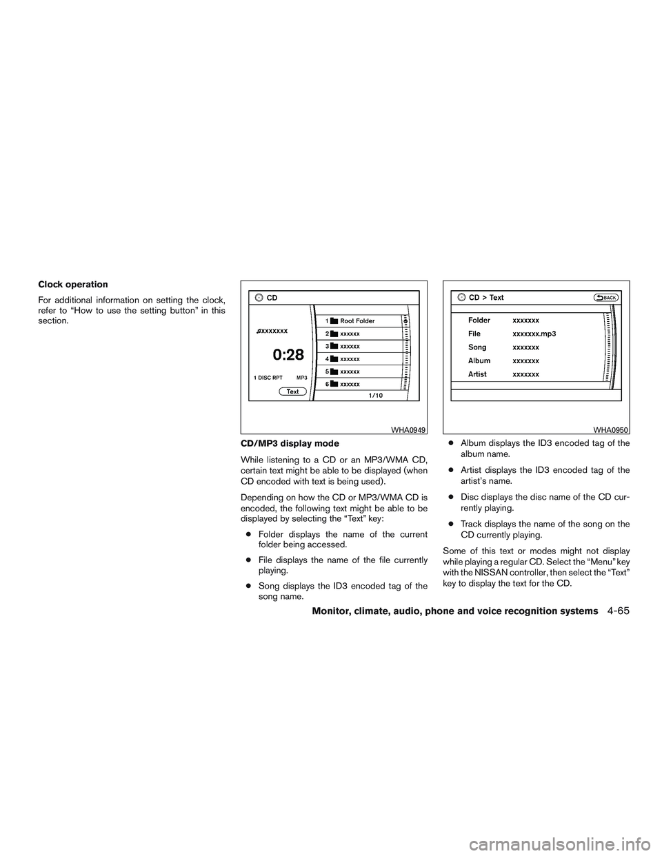 NISSAN PATHFINDER HYBRID 2015 Owners Manual Clock operation
For additional information on setting the clock,
refer to “How to use the setting button” in this
section.
CD/MP3 display mode
While listening to a CD or an MP3/WMA CD,
certain tex NISSAN PATHFINDER HYBRID 2015 Owners Manual Clock operation
For additional information on setting the clock,
refer to “How to use the setting button” in this
section.
CD/MP3 display mode
While listening to a CD or an MP3/WMA CD,
certain tex