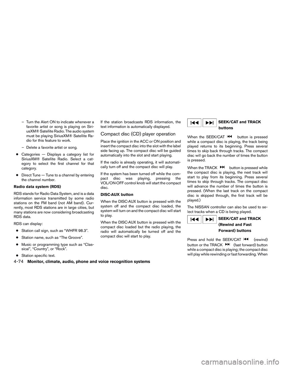 NISSAN PATHFINDER HYBRID 2015 Owners Manual – Turn the Alert ON to indicate whenever a
favorite artist or song is playing on Siri-
usXM® Satellite Radio. The audio system
must be playing SiriusXM® Satellite Ra-
dio for this feature to work. NISSAN PATHFINDER HYBRID 2015 Owners Manual – Turn the Alert ON to indicate whenever a
favorite artist or song is playing on Siri-
usXM® Satellite Radio. The audio system
must be playing SiriusXM® Satellite Ra-
dio for this feature to work.
