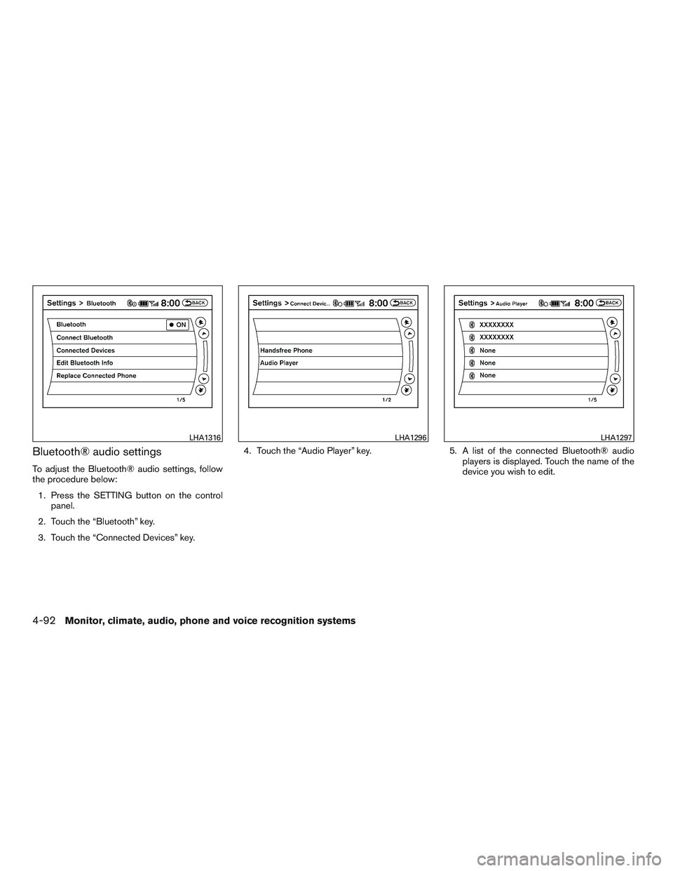 NISSAN PATHFINDER HYBRID 2015  Owners Manual Bluetooth® audio settings
To adjust the Bluetooth® audio settings, follow
the procedure below:
1. Press the SETTING button on the control
panel.
2. Touch the “Bluetooth” key.
3. Touch the “Con