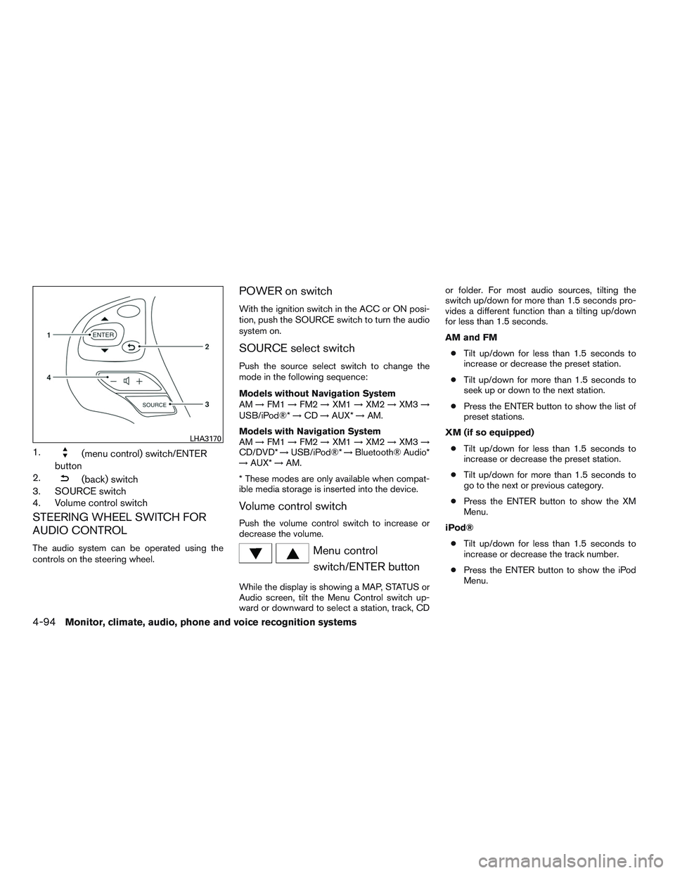 NISSAN PATHFINDER HYBRID 2015 Owners Manual 1.(menu control) switch/ENTER
button
2.
(back) switch
3. SOURCE switch
4. Volume control switch
STEERING WHEEL SWITCH FOR
AUDIO CONTROL
The audio system can be operated using the
controls on the steer NISSAN PATHFINDER HYBRID 2015 Owners Manual 1.(menu control) switch/ENTER
button
2.
(back) switch
3. SOURCE switch
4. Volume control switch
STEERING WHEEL SWITCH FOR
AUDIO CONTROL
The audio system can be operated using the
controls on the steer