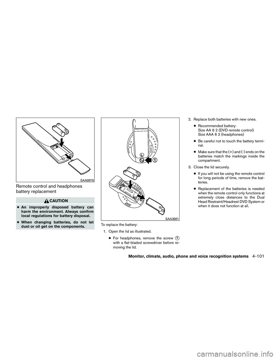 NISSAN PATHFINDER HYBRID 2015 Owners Manual Remote control and headphones
battery replacement
CAUTION
●An improperly disposed battery can
harm the environment. Always confirm
local regulations for battery disposal.
●When changing batteries, NISSAN PATHFINDER HYBRID 2015 Owners Manual Remote control and headphones
battery replacement
CAUTION
●An improperly disposed battery can
harm the environment. Always confirm
local regulations for battery disposal.
●When changing batteries,